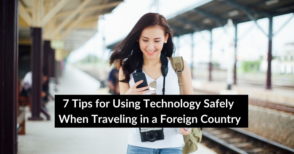 Tips for Using Technology Safely When Traveling in a Foreign Country
